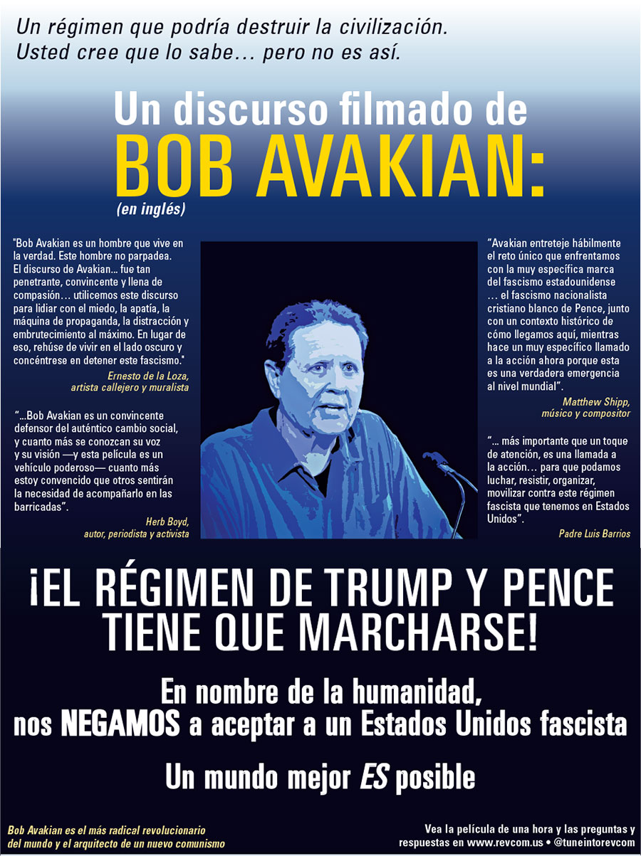 ¡EL RÉGIMEN DE TRUMP Y PENCE TIENE QUE MARCHARSE!En nombre de la humanidad,  Nos NEGAMOS a aceptar a un Estados Unidos fascista Un mundo mejor ES posible Un discurso de Bob Avakian (en inglés)