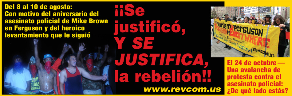 Del 8 al 10 de agosto: Con motivo del aniversario del asesinato policial de Mike Brown y del heroico levantamiento que lo sucedió: ¡¡Se justificó, Y SE JUSTIFICA, la rebelión!!