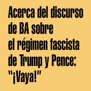 Acerca del discurso de BA sobre el régimen fascista de Trump y Pence: ¡Vaya!