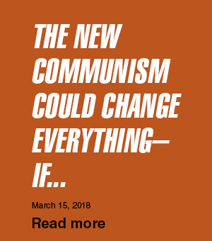 The New Communism Could Change Everything...If