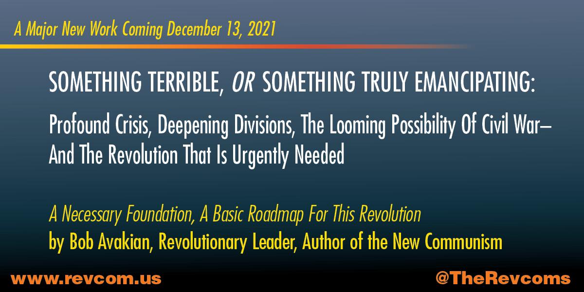 A Major New work by Bob Avakian Coming December 13, 2021A Major New Work by Bob Avakian Coming December 13, 2021