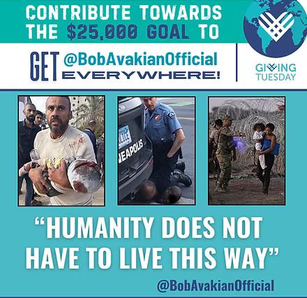 Contribute towards the $25,000 goal to get @BobAvakianOfficial Everywhere. "Humanity does not have to live this way" 