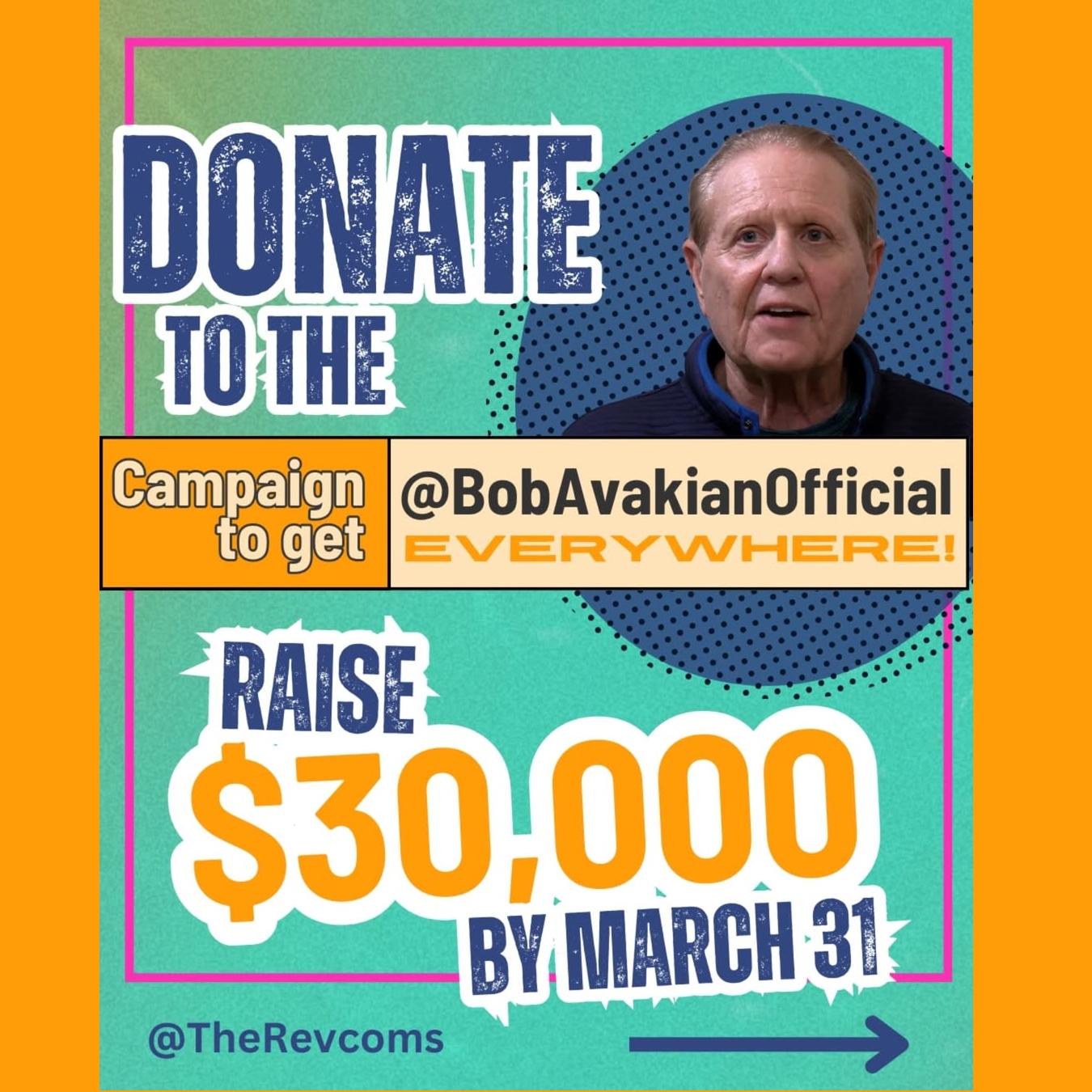 Donate to the Campaign to get @BobAvakianOfficial Everywhere. Raise $30,000 by March 31