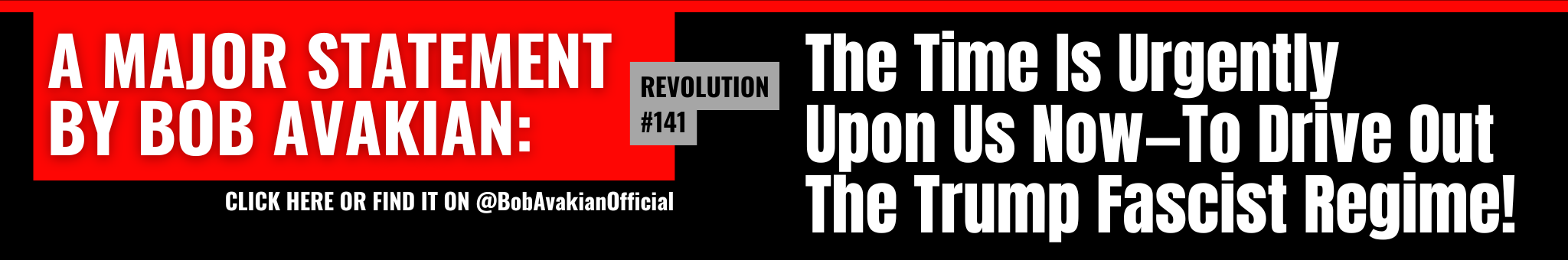 @BobAvakianOfficial Revolution #141: The Time Is Urgently Upon Us Now—To Drive Out The Trump Fascist Regime!