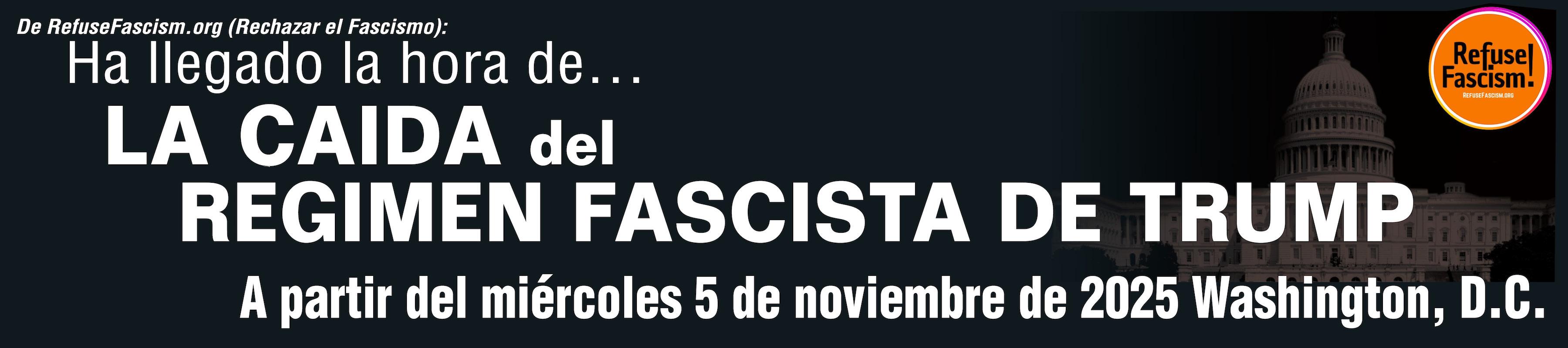 Ha llegado la hora de... La caída del régimen fascista de Trump - A partir del miércoles 5 de noviembre de 2025 - Washington, D.C.
