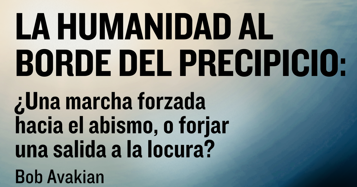LA HUMANIDAD AL BORDE DEL PRECIPICIO: ¿Una marcha forzada hacia el abismo, o forjar una salida a la locura? Bob Avakian