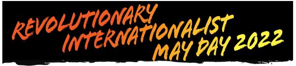 Revolutionary Internationalist May Day 2022