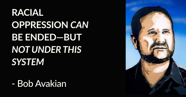 Racial Oppression Can Be Ended—but Not Under This System - Bob Avakian