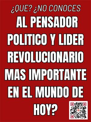 ¿Que? ¿No conoces al pensador politico y lider revolucionario mas importante en el mundo de hoy?