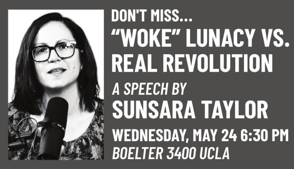 Sunsara Taylor at UCLA May 24, 2023 - Woke Lunacy vs Real Revolution