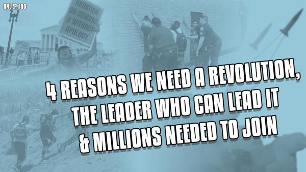 4 Reasons we need a revolution, the leader who can lead it and millions needed to join