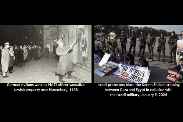 German civilians watch a NAZI officer vandalize Jewish property near Nuremberg, 1938  | Israeli protesters block the Kerem Shalom crossing between Gaza and Egypt in collusion with Israel military, January 9, 2024