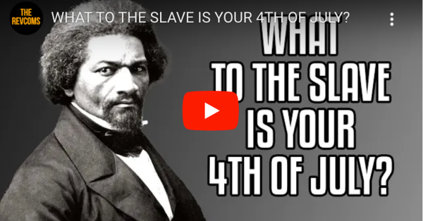 VIDEO: “What to the Slave Is Your 4th of July?” From the past to the present.