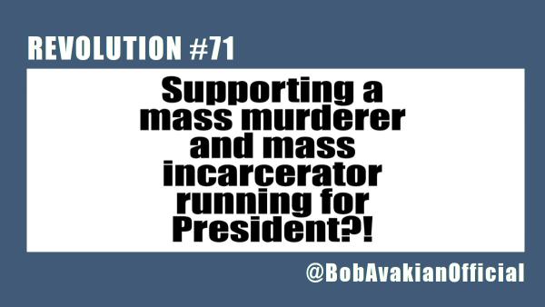 Supporting a mass murderer and mass incarcerator running for President?!