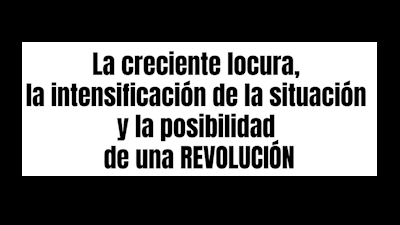 La creciente locura, la intensificación de la situación y la posibilidad de una revolución