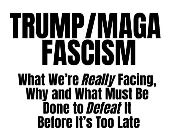 Trump/Maga Fascism What We're Really Facing