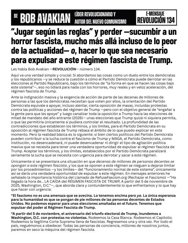 REVOLUCIÓN #134: “Jugar según las reglas” y perder —sucumbir a un horror fascista, mucho más allá incluso de lo peor de la actualidad— o, hacer lo que sea necesario para expulsar a este régimen fascista de Trump.