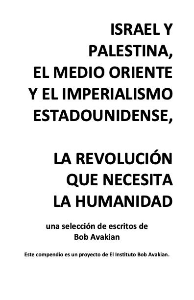 Israel y Palestina, el Medio Oriente y el imperialismo estadounidense, la revolución que necesita la humanidad: Una selección de escritos de Bob Avakian