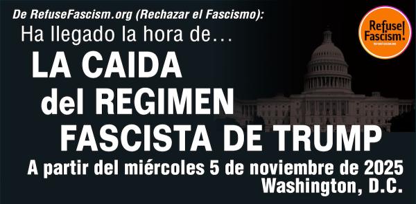 Ha llegado la hora de... La caída del régimen fascista de Trump - A partir del miércoles 5 de noviembre de 2025 - Washington, D.C.
