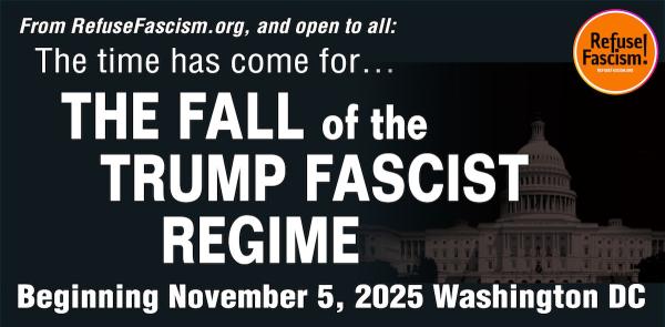 RefuseFascism: The Time Has Come For the Fall of the Trump Fascist Regime - Beginning November 5, Washington DC