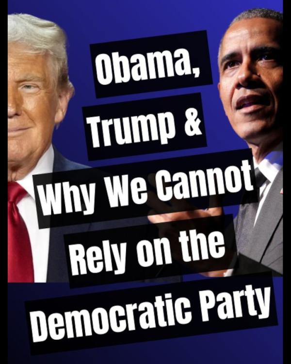 Obama, Trump, and Why we cannot rely on the Democratic Party
