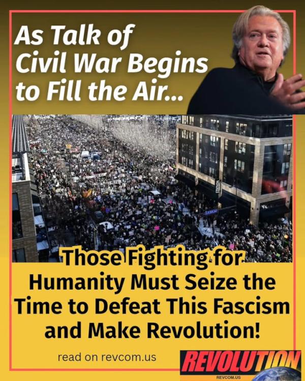 As Talk of Civil War Begins to Fill the Air… Those Fighting for Humanity Must Seize the Time to Defeat This Fascism and Make Revolution!