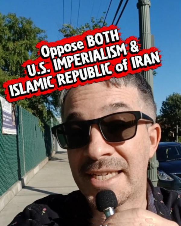YOU CAN AND SHOULD OPPOSE BOTH U.S. IMPERIALISM AND THE ISLAMIC REPUBLIC OF IRAN