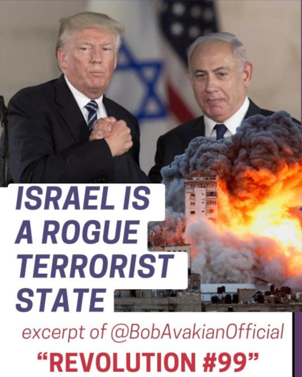 @BobAvakianOfficial Revolution #99: Israel Is a Rogue Terrorist State