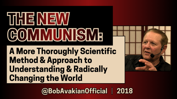 Bob Avakian: The New Communism: A Scientific Method & Approach to Understanding & Radically Changing the World