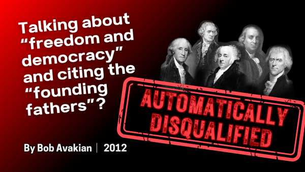 Talking about freedom & democracy & bringing up the “founding fathers”? AUTOMATICALLY DISQUALIFIED