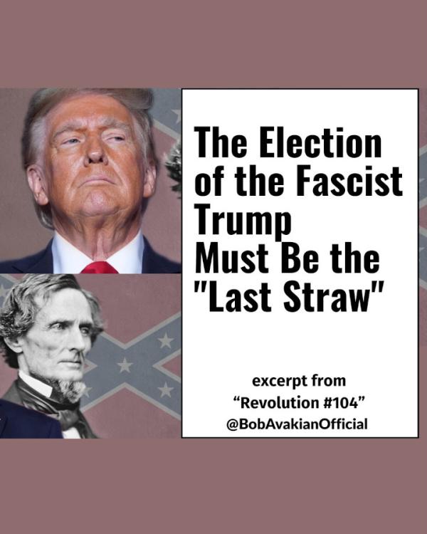 BobAvakianOfficial: The Election of the Fascist Trump Must Be the "Last Straw"