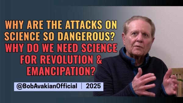 Bob Avakian: Why are the attacks on science so dangerous? Why do we need science for revolution & emancipation?