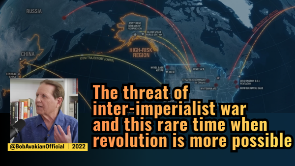 Bob Avakian: The threat of inter-imperialist war and this rare time when revolution is more possible