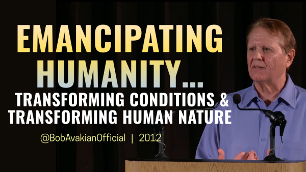 Bob Avakian: Emancipating Humanity... Transforming Conditions & Transforming Human Nature