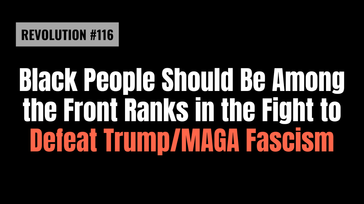 Black People Should Be Among the Front Ranks in the Fight to Defeat Trump/MAGA Fascism