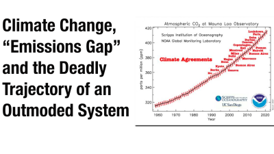 Climate Change, “Emissions Gap” and the Deadly Trajectory of an Outmoded System