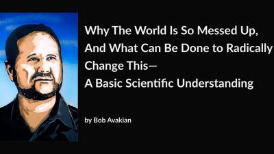 Why The World Is So Messed Up And What Can Be Done to Radically Change This
