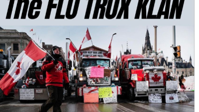 The So-Called “Truckers’ Protest”:  A Major Initiative by Canadian—and International—Fascist Forces