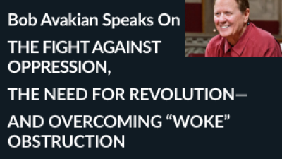THE FIGHT AGAINST OPPRESSION, THE NEED FOR REVOLUTION— AND OVERCOMING “WOKE” OBSTRUCTION  