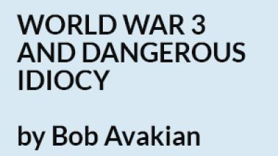 Teaser--World War 3 and Dangerous Idiocy