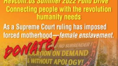Revcom.us Summer 2022 fund drive- connecting people with the revolution humanity needs
