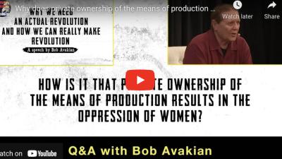Why does private ownership of the means of production result in oppression of women?  Q&A With Bob Avakian