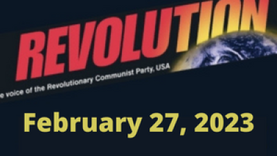 No nuclear war! It’s this system, not humanity, that needs to become extinct! International Women’s Day; Articles from Bob Avakian, written nearly 2 years ago, even more relevant today; The courageous uprising in Iran; $100,000 fund drive to Put Revolution on the Map in 2023