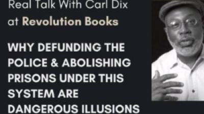 Why defunding the police and abolishing prisons under this system are dangerous illusions, especially when a real revolution to abolish the whole damn system has become more possible!