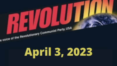In this issue... International May 1st, 2023; No Nuclear War! It’s *This System*, Not Humanity, That Needs to Become Extinct!; Bob Avakian on Opposing “Woke” Madness and Obstructions; Waging the Struggle Against Fascist Lunacy and Woke Madness; Great Divides in Society Are Intensifying