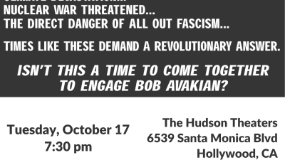 Climate Devastation... Nuclear War Threatened... The Direct Danger of All Out Fascism... Times Like These Demand A Revolutionary Answer. Isn’t this a time to come together to engage Bob Avakian? Tuesday, October 17, 7:30 pm, The Hudson Theaters, 6539 Santa Monica Blvd, Hollywood, CA