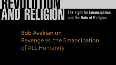 VIDEO: Bob Avakian on Revenge vs. the Emancipation of ALL Humanity