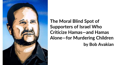 The Moral Blind Spot of Supporters of Israel Who Criticize Hamas—and Hamas Alone—for Murdering Children, by Bob Avakian