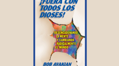 ¡Fuera con todos los dioses! Desencadenando la mente y cambiando radicalmente el mundo