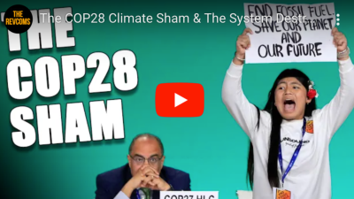VIDEO: The COP28 Climate Sham & The System Destroying Our Future.